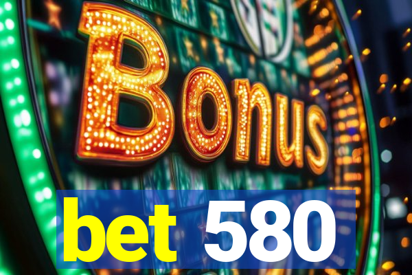 bet 580